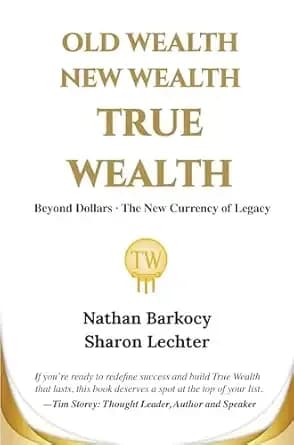 Old Wealth New Wealth True Wealth: Beyond Dollars. The New Currency of Legacy.