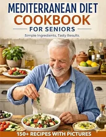 Mediterranean Diet Cookbook for Seniors: Simple Ingredients, Tasty Results. Beginner Friendly Recipes with Pictures
