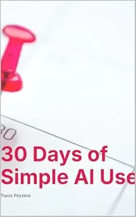 30 Days of Simple AI Use (Beginner's Guide to AI Book 2)