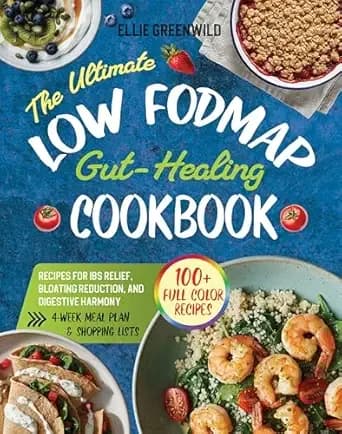 The Ultimate Low-FODMAP Gut-Healing Cookbook: 100+ Easy & Tasty Recipes for IBS Relief, Bloating Reduction, and Digestive Harmony | 30-Day Meal Plan | ... Edition (Healthy Cooking & Living Book 5)