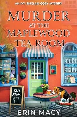 Murder At The Maplewood Tea Room: A Maplewood Cozy Mystery (The Ivy Sinclair Cozy Mystery Series Book 3)