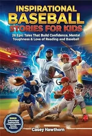 Inspirational Baseball Stories for Kids: 26 Epic Tales That Build Confidence, Mental Toughness & Love of Reading and Baseball