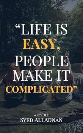Life Is Easy, People Make It Complicated