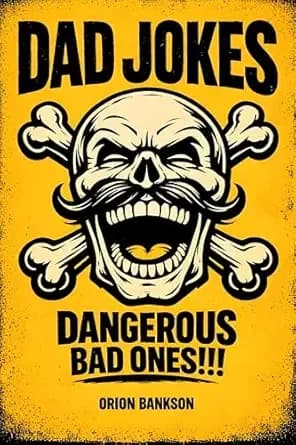 Dad Jokes That Are Dangerous Bad Ones: 500 Hilariously and Cringe- Worthy Jokes, Puns, and One-Liners for Fathers, Grandfathers, Families, and Fun Times