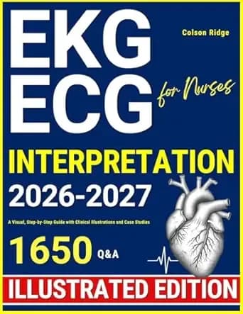 ECG | EKG Interpretation for Nurses: A Visual, Step-by-Step Guide with Clinical Illustrations and Case Studies