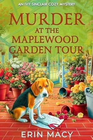 Murder At The Maplewood Garden Tour: A Maplewood Cozy Mystery (The Ivy Sinclair Cozy Mystery Series Book 4)
