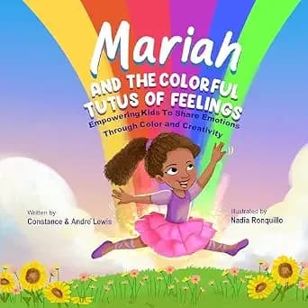 Mariah and the Colorful Tutus of Feelings: Empowering Kids To Share Emotions Through Color And Creativity (The Colorful Feelings Collection Book 2)