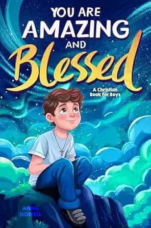 You Are Amazing & Blessed — A Christian Book for Boys: Inspiring Stories about Faith, Confidence, Friendship, and God’s Love (Christian Easter Basket Stuffers fo Kids 3)