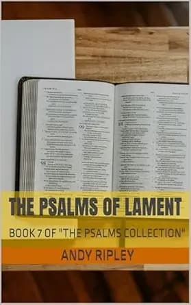 THE PSALMS OF LAMENT: BOOK 7 OF "THE PSALMS COLLECTION"