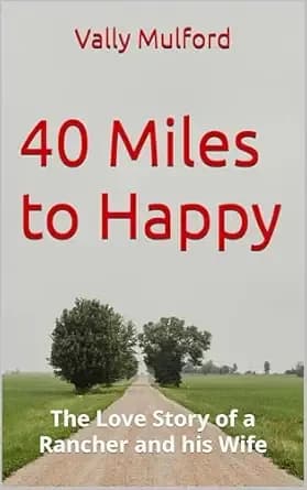 40 Miles to Happy: The Love Story of a Rancher and his Wife