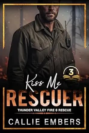 Kiss Me Rescuer: A Steamy Firefighter Second Chance Romance (Thunder Valley Fire and Rescue Book 3)