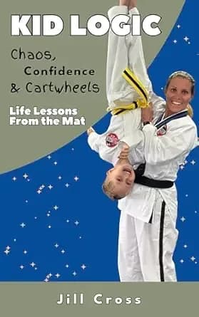 Kid Logic—Chaos, Confidence, and Cartwheels: Life Lessons from the Mat
