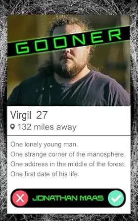Gooner: A tale of loneliness, a strange corner of the manosphere, and a first date in the middle of a forest. (Klareana)