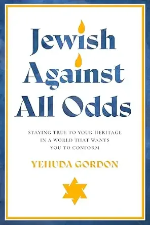 Jewish Against All Odds: Staying True to Your Heritage in a World That Wants You to Conform