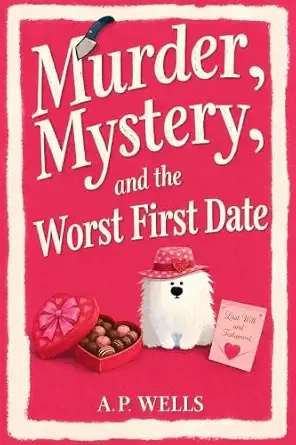 Murder, Mystery, and the Worst First Date: A Small Town Cozy Murder Mystery (A Hazel Winslow Cozy Murder Mystery Book 4)