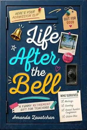 Here's Your Permission Slip: Life After the Bell: A Funny Retirement Gift for Teachers Who Survived Meetings, Grading, Parent Teacher Conferences, and Glitter Glue