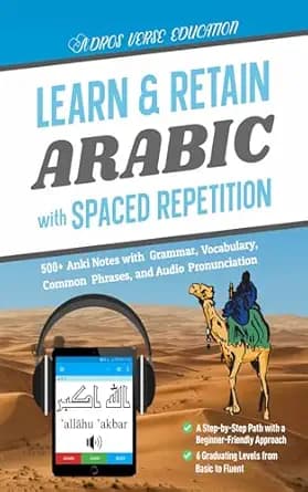 Learn & Retain Arabic with Spaced Repetition: 500+ Anki Notes with Grammar, Vocabulary, Common Phrases, and Audio Pronunciation (Learn & Retain Languages with Spaced Repetition)