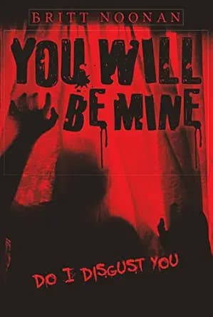 You Will Be Mine: Do I Disgust You?