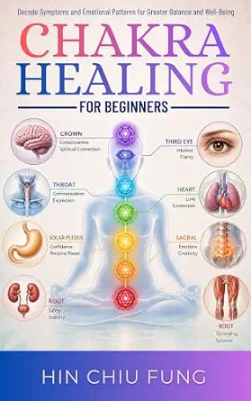 Chakra Healing for Beginners : Decode Symptoms and Emotional Patterns for Greater Balance and Well-Being (A series exploring the connection between your ... tools to restore greater well-being.)