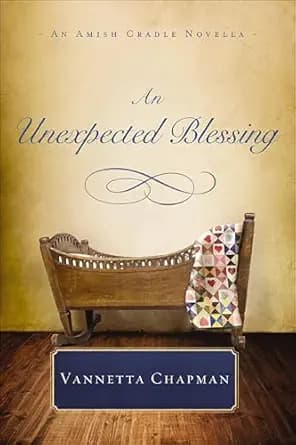 An Unexpected Blessing (Amish Cradle Novellas)