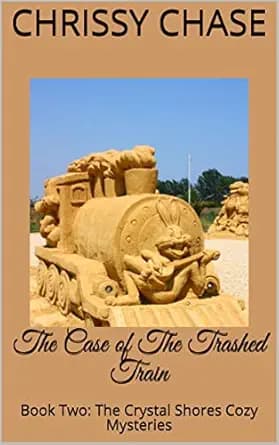 The Case of The Trashed Train: Book Two: The Crystal Shores Cozy Mysteries
