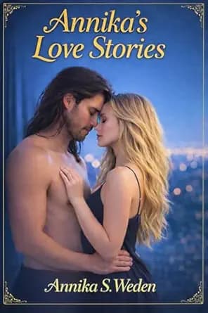 Annika's Love Stories: A Contemporary Romance Short Story Collection (Annika's Romance Collection)