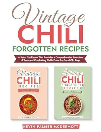 Vintage Chili Forgotton Recipes: A Retro Cookbook That Provides a Comprehensive Selection of Tasty and Comforting Chilis From the Good Old Days (Vintage and retro recipe collections)