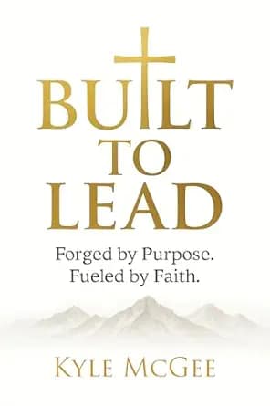 Built to Lead: Forged by Purpose. Fueled by Faith.