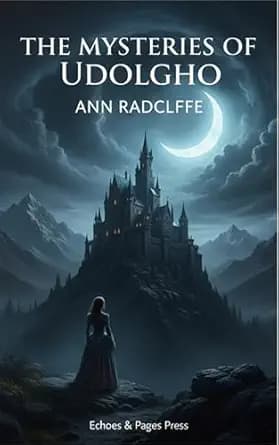 The Mysteries of Udolpho: The Definitive Gothic Novel of Terror, Romance, and Suspense