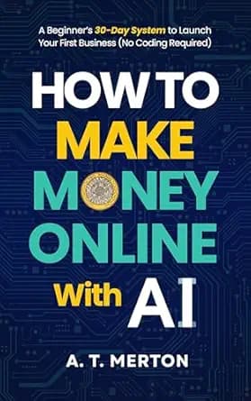 How to Make Money Online with AI: A Beginner’s 30-Day System to Launch Your First Business (No Coding Required)