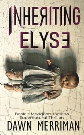 INHERITING ELYSE: Haunted thriller (Maddison, Indiana Thrillers Book 2)