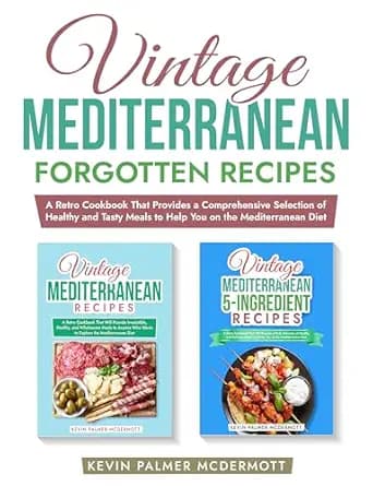 Vintage Mediterranean Forgotten Recipes: A Retro Cookbook That Provides a Comprehensive Selection of Healthy and Tasty Meals to Help You on the Mediterranean ... Diet (Vintage and retro recipe collections)