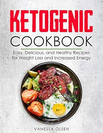 Ketogenic Cookbook: Easy, Delicious, and Healthy Recipes for Weight Loss and Increased Energy (Ketogenic & Low-Carb Recipes)