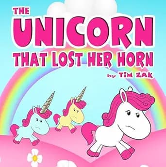 The Unicorn That Lost Her Horn: Children's Picture Book About Unicorns (Rhyming Bedtime Story for Baby & Preschool Readers about Trixie the Unicorn that Lost Her Horn!) (Cutest Animal Nursery Rhymes)