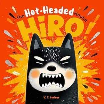Hiro the Hot-Headed Hound: A laugh-out-loud rhyming story that helps kids tame tantrums and turn big feelings into big growth. Books about feelings, Anger management