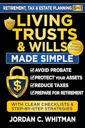 Living Trust & Wills Made Simple: The 6-in-1 Retirement, Tax & Estate Planning Guide: Step-by-step strategies, checklists, and real-life examples to avoid probate, protect your assets, reduce costly