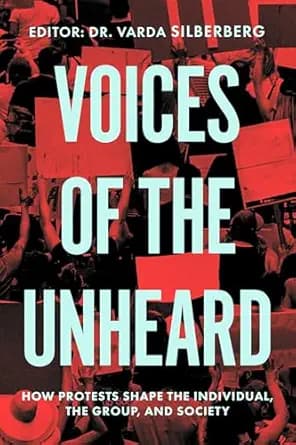 Voices of the Unheard: How Protests Shape the Individual, the Group, and Society
