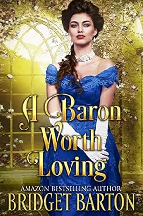 A Baron Worth Loving: A Historical Regency Romance Book (Noble Hearts and Hidden Desires)