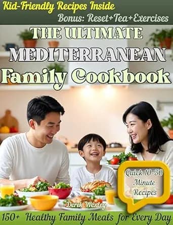 The Ultimate MEDITERRANEAN FAMILY COOKBOOK: Fast & Healing Meals for Kids Parents & Grandparents — 150+ Recipes to Support the Whole Body (Quick & Simple Mediterranean Diet Series Book 5)