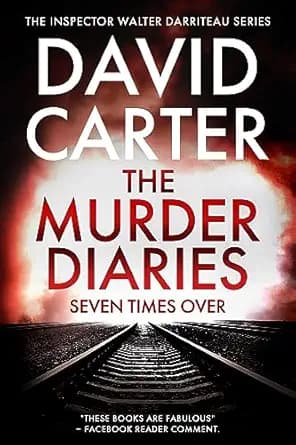 The Murder Diaries - Seven Times Over: Featuring Inspector Walter Darriteau (Inspector Walter Darriteau cases Book 1)