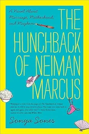 The Hunchback of Neiman Marcus: A Novel About Marriage, Motherhood, and Mayhem