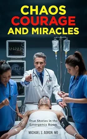 Chaos, Courage, and Miracles: True Stories in the Emergency Room