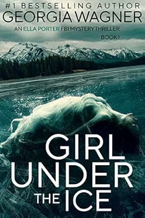 Girl Under the Ice: An Ella Porter FBI Mystery Thriller Book 1 (Ella Porter FBI Mystery Thrillers)