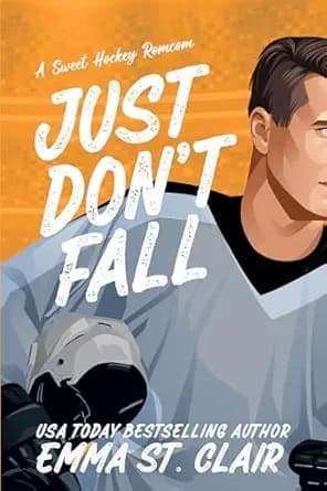 Just Don't Fall : A Sweet Hockey RomCom