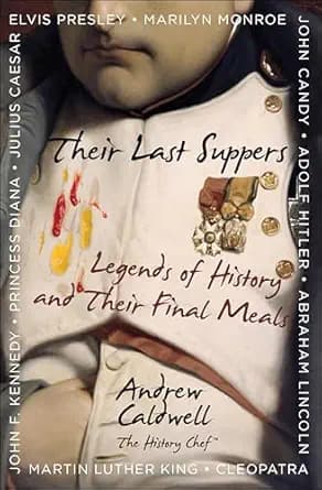 Their Last Suppers: Legends of History and Their Final Meals