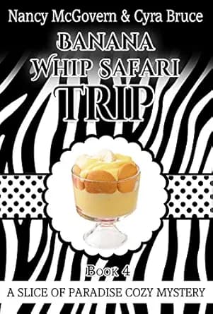 Banana Whip Safari Trip: A Culinary Cozy Mystery With A Delicious Recipe (Slice of Paradise Cozy Mysteries Book 4)