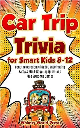 Car Trip Trivia for Smart Kids 8-12: Beat the Boredom with 200 Fascinating Facts & Mind-Boggling Questions Plus 20 Bonus Games