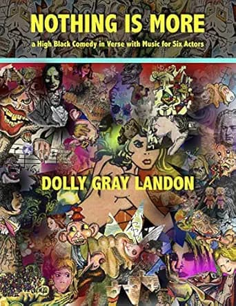 Nothing is More: a High Black Comedy in Verse with Music for Six Actors