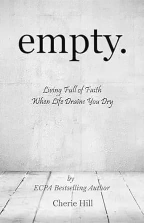 empty. (Living Full of Faith When Life Drains You Dry)