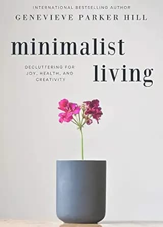 Minimalist Living: Decluttering for Joy, Health, and Creativity (Simple & Creative Living)